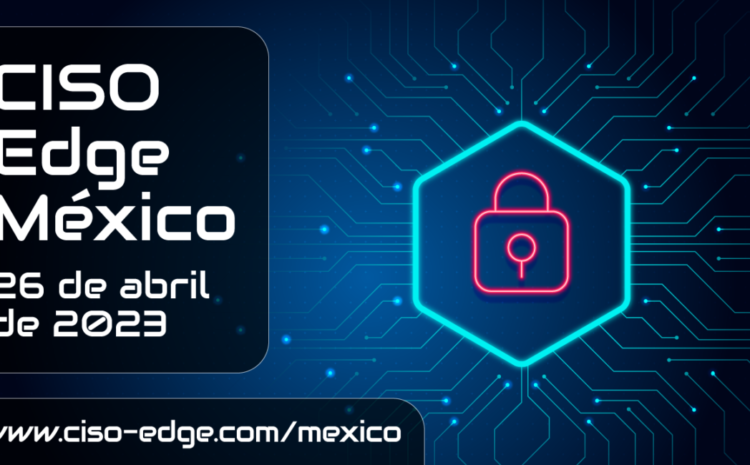  Inscripción de ponentes para participar en CISO Edge México 2023