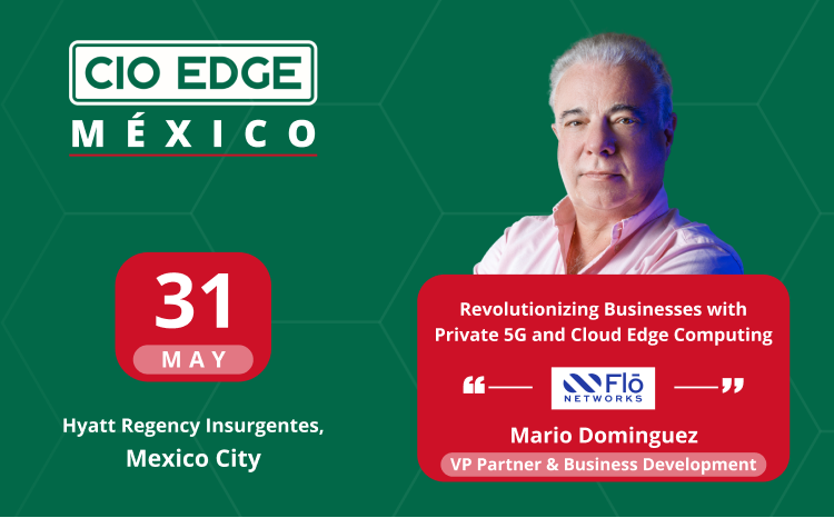  CIO Edge Mexico Speaker Interview With Mario Dominguez, VP Partner Flō Networks, Gold Event Partner