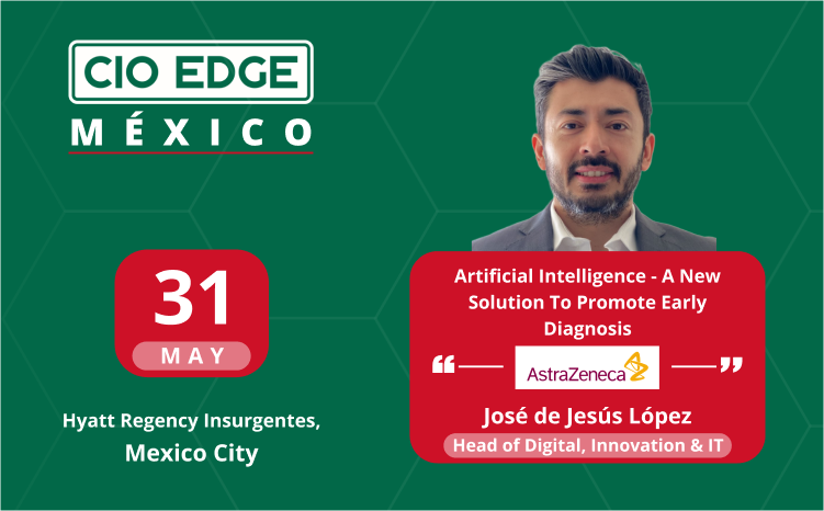  CIO Edge Mexico Speaker Insights With José de Jesús López Iriarte – Head of Digital, Innovation & IT at AstraZeneca