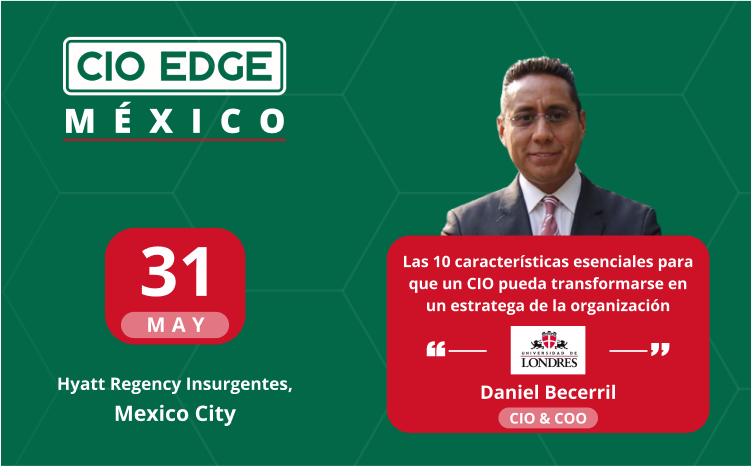  CIO Edge Mexico Speaker Insights With Daniel Becerril López – CIO & COO At The University Of London