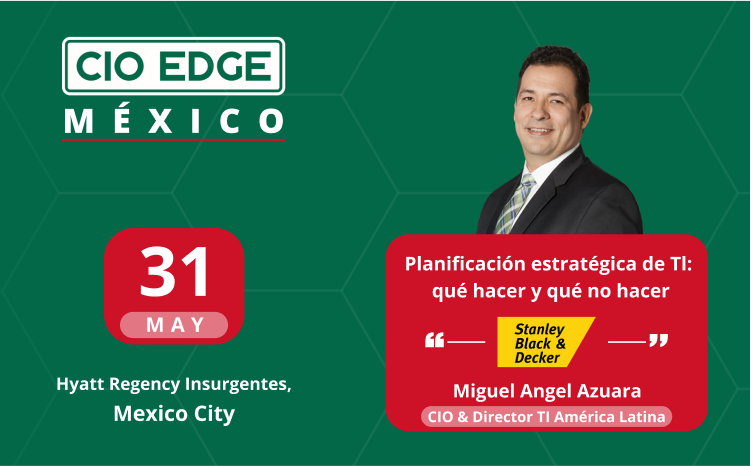  CIO Edge Mexico Speaker Insights With Miguel Angel Azuara – CIO & IT Director Latin America Stanley Black & Decker 