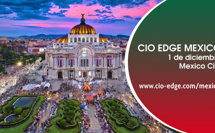  Last chance to register a free VIP pass for the CIO Edge Mexico event